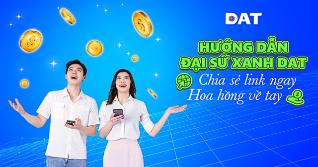 HƯỚNG DẪN ĐẠI SỨ XANH DAT: CHIA SẺ NỘI DUNG - NHẬN HOA HỒNG HẤP DẪN
