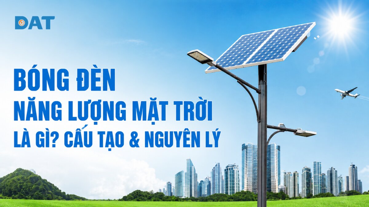Bóng đèn năng lượng mặt trời là gì? Cấu tạo & nguyên lý