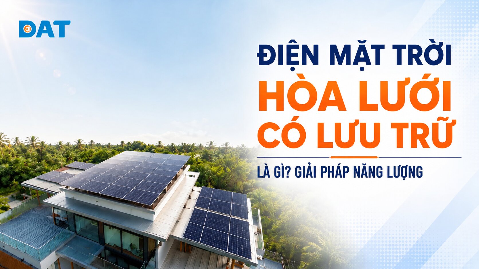 Điện mặt trời hòa lưới có lưu trữ là gì? Giải pháp năng lượng 2026