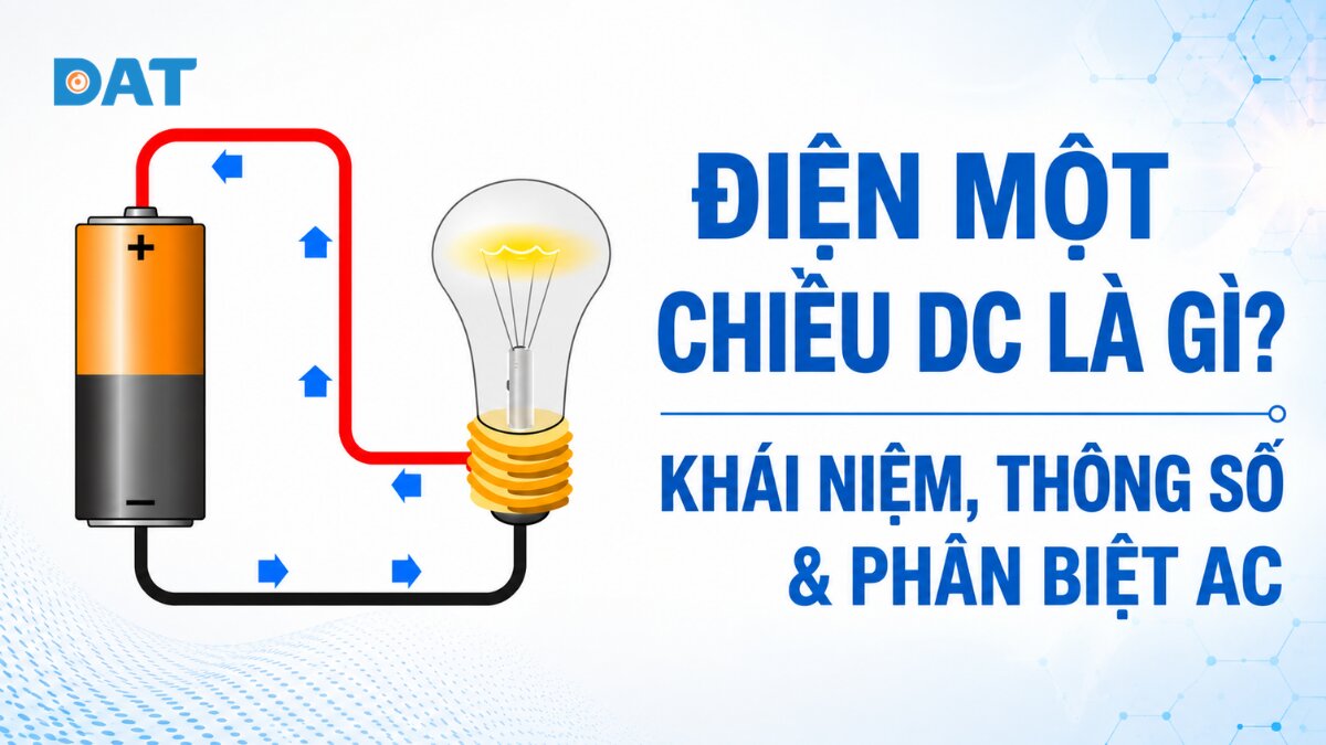 Điện một chiều DC là gì? Khái niệm, thông số & phân biệt AC