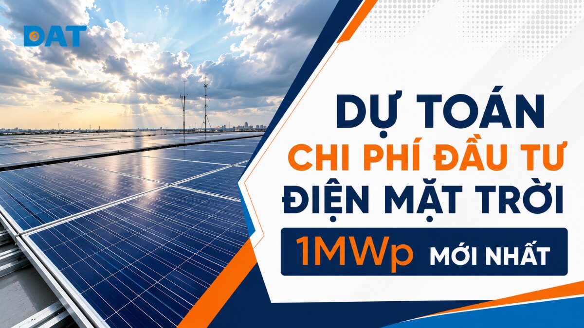 Dự toán chi phí đầu tư điện mặt trời 1MWp mới nhất 2026