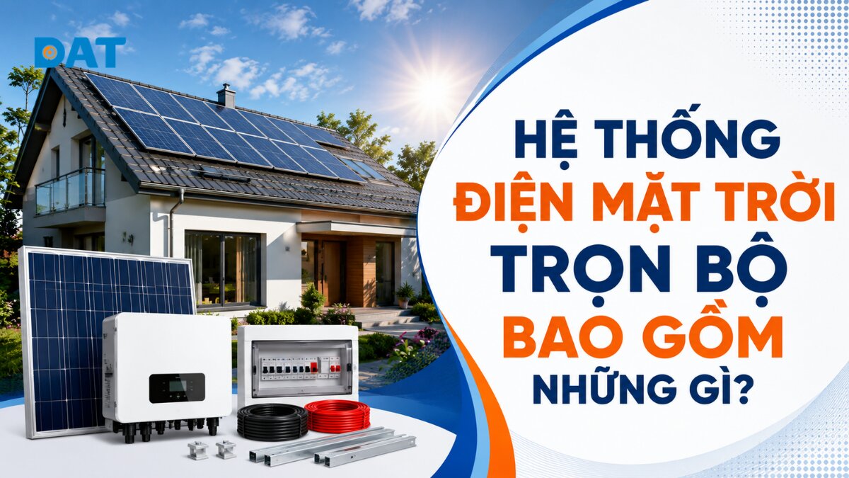 Hệ thống điện mặt trời trọn bộ gồm những gì?
