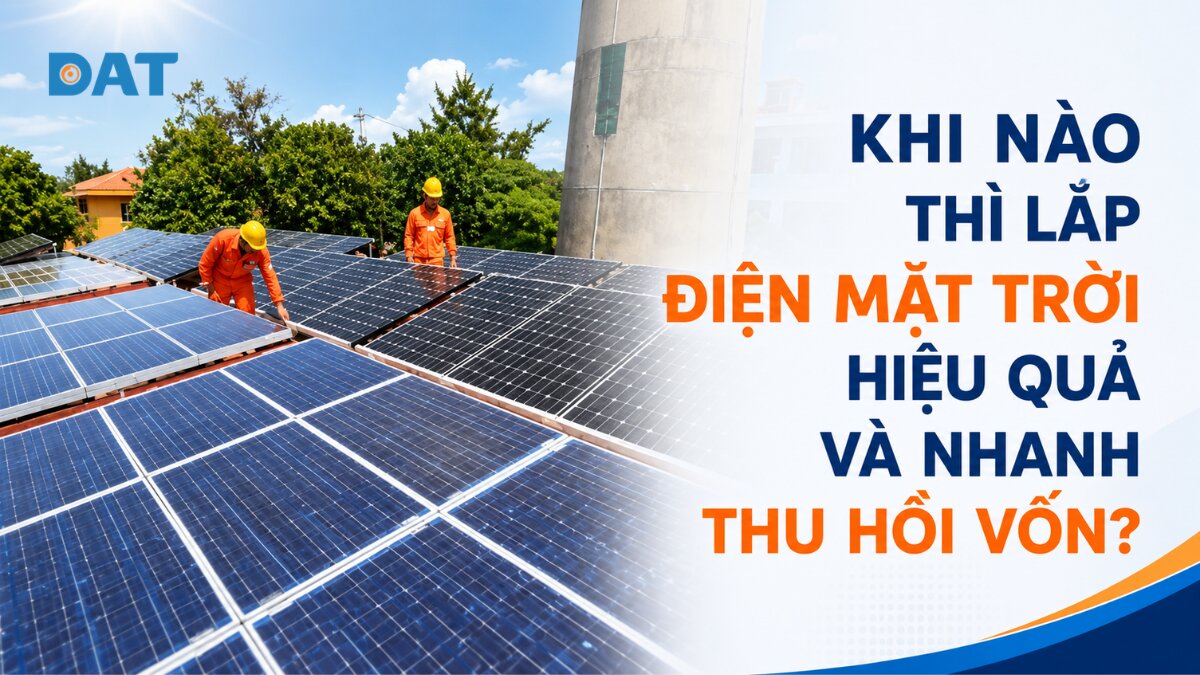 Khi nào thì lắp điện mặt trời hiệu quả và nhanh thu hồi vốn?