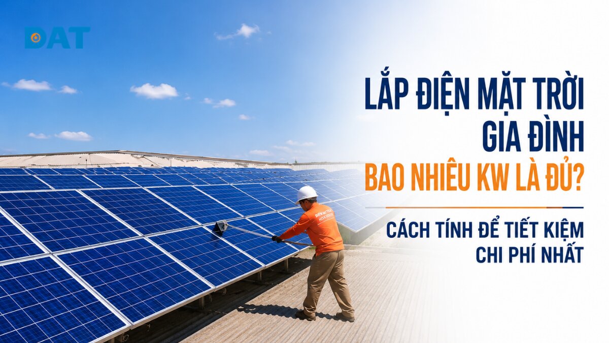 Lắp điện mặt trời gia đình bao nhiêu kW là đủ? Giải đáp 2026