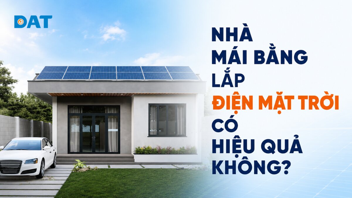 Giải đáp nhà mái bằng lắp điện mặt trời có hiệu quả không?
