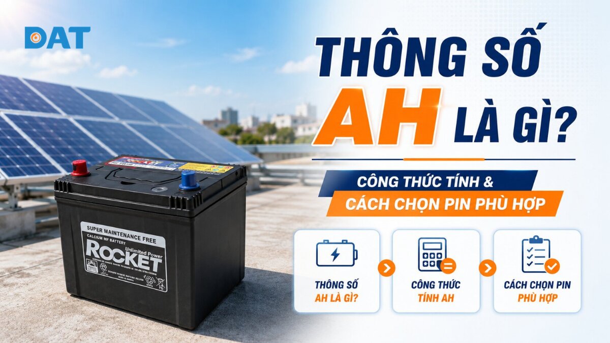 Thông số Ah là gì? Công thức tính & cách chọn dung lượng
