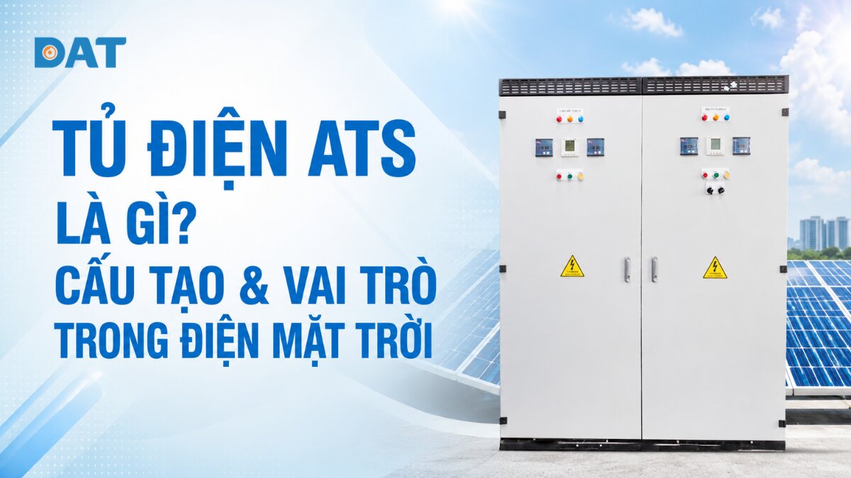 Tủ điện ATS là gì? Cấu tạo & lợi ích trong điện mặt trời